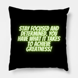 Stay focused and determined. You have what it takes to achieve greatness! Pillow