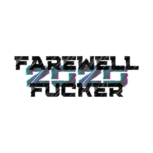 Farewell Fucker, 2020 Sucks, Welcome 2021, New Years Eve 2020 T-Shirt