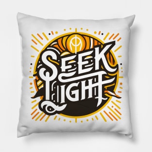 SEEK LIGHT - TYPOGRAPHY INSPIRATIONAL QUOTES Pillow