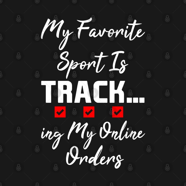 My Favorite Sport Is Tracking My Online Orders - Funny Sport Quote by NoBreathJustArt