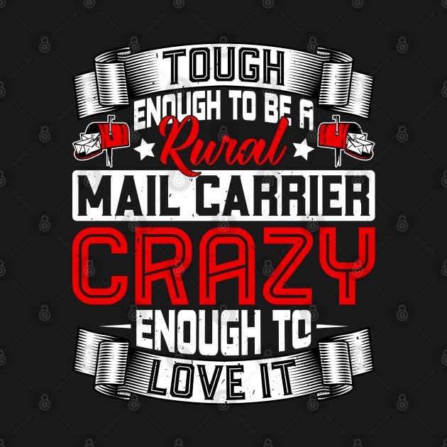 Crazy Enough to Love It - Rural Mail Carrier Mailman Postman by Pizzan