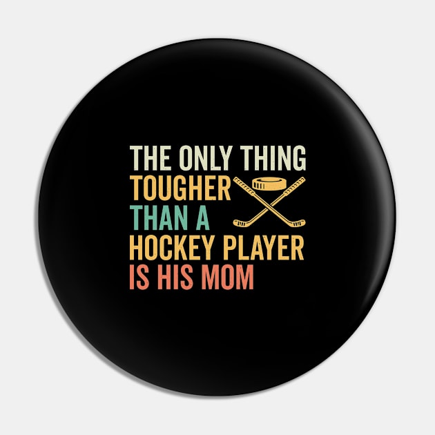 The Only Thing Tougher Than A Hockey Player Is His Mom Pin by GoodWills