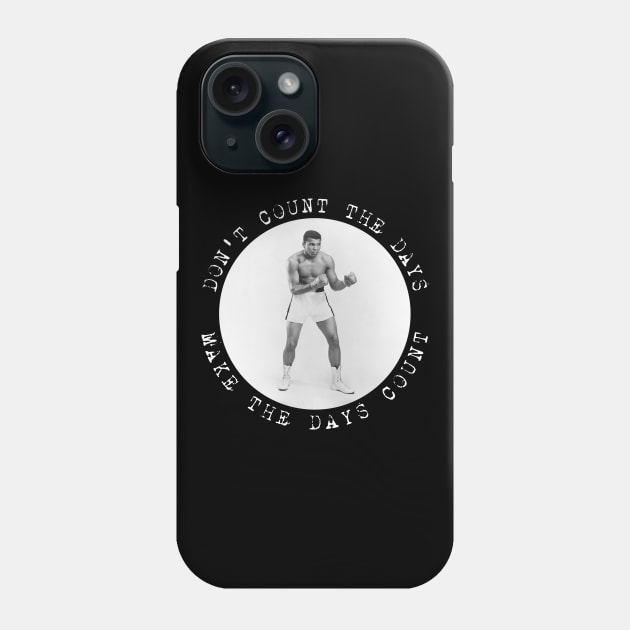 Muhammad Ali - Don't count the days. Make the days count. Phone Case by Barn Shirt USA