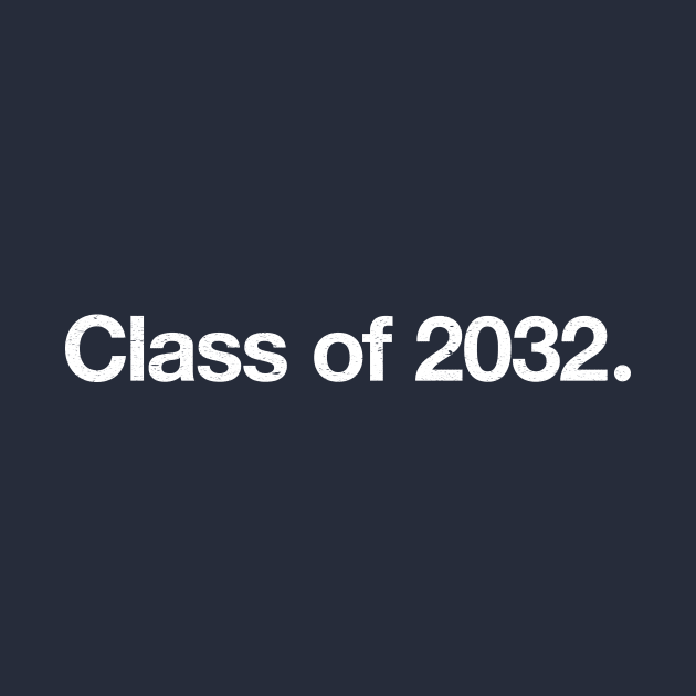 Class of 2032. by TheAllGoodCompany