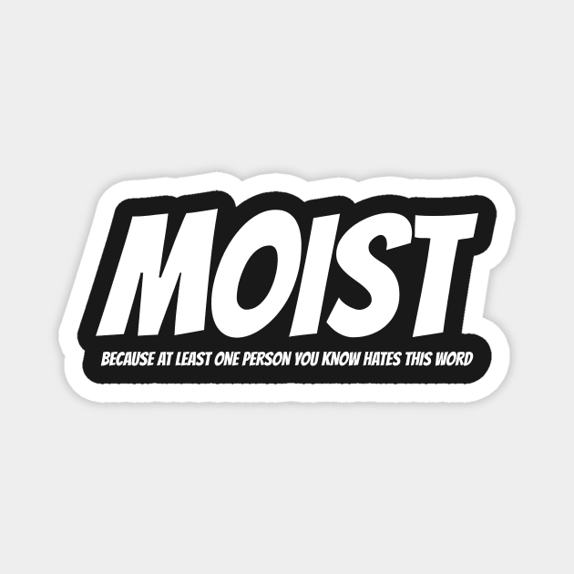 MOIST - Because at least one person you know hates this word Magnet by mikepod