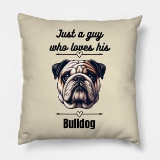 Just a guy who loves his Bulldog, black text Pillow