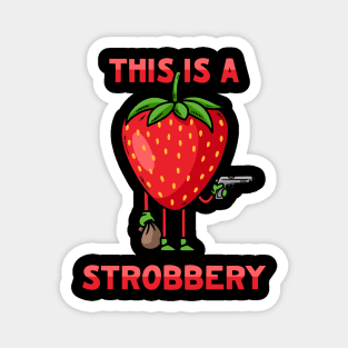 This Is a Strobbery Magnet
