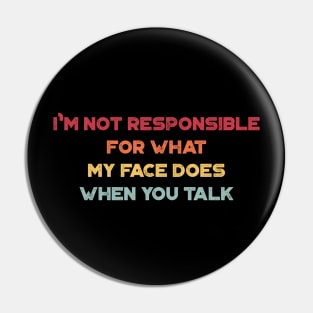 I'm Not Responsible For What My Face Does When You Talk Funny Vintage Retro (Sunset) Pin