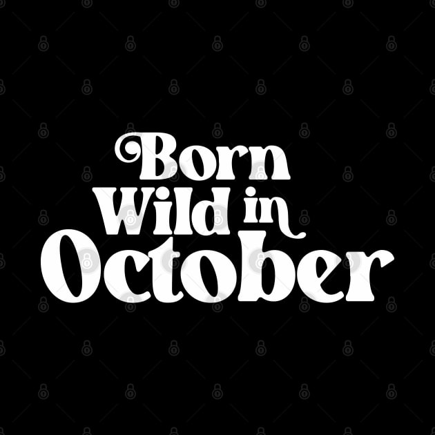 Born Wild in October - Birth Month - Birthday by Vector-Artist