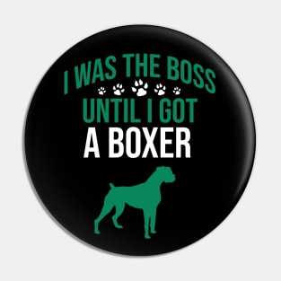 I was the boss until I got a boxer Pin