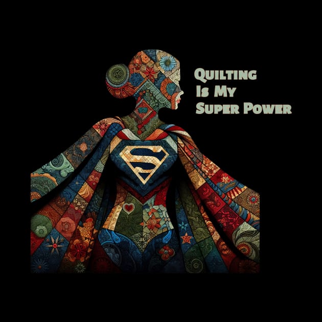 Quilting is my super power by DadOfMo Designs