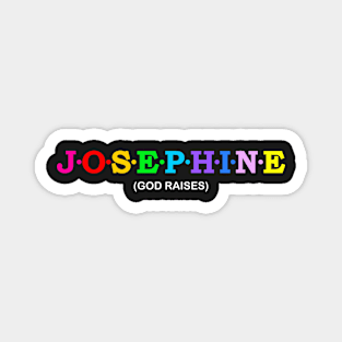 Josephine  - God raises. Magnet