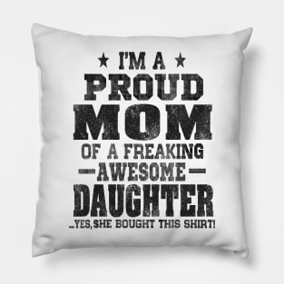 Im a proud mom of a freaking awesome daughter Pillow