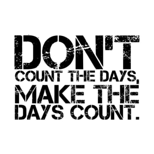 Make the days count T-Shirt