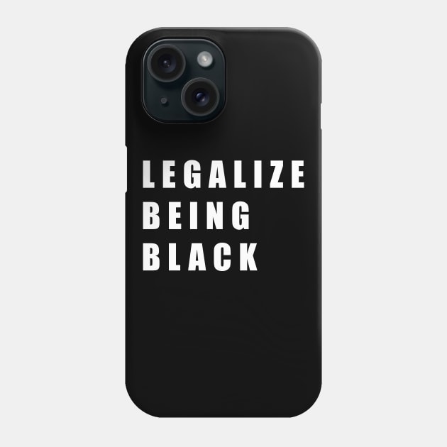 Legalize Being Black Shirt Black Lives Matter Phone Case by aditchucky