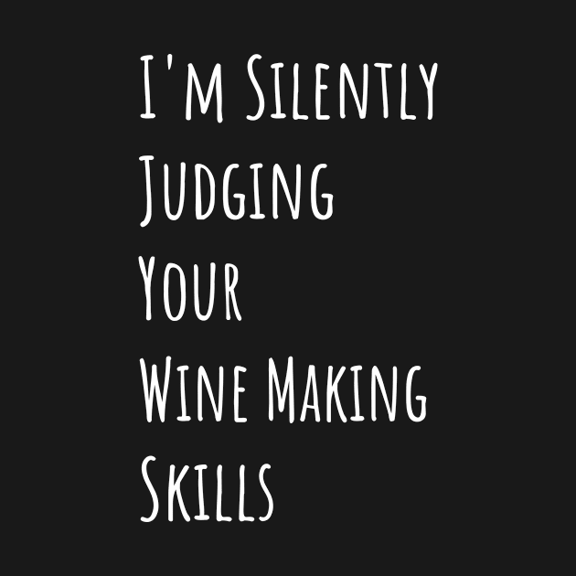 I'm Silently Judging Your Wine Making Skills by divawaddle