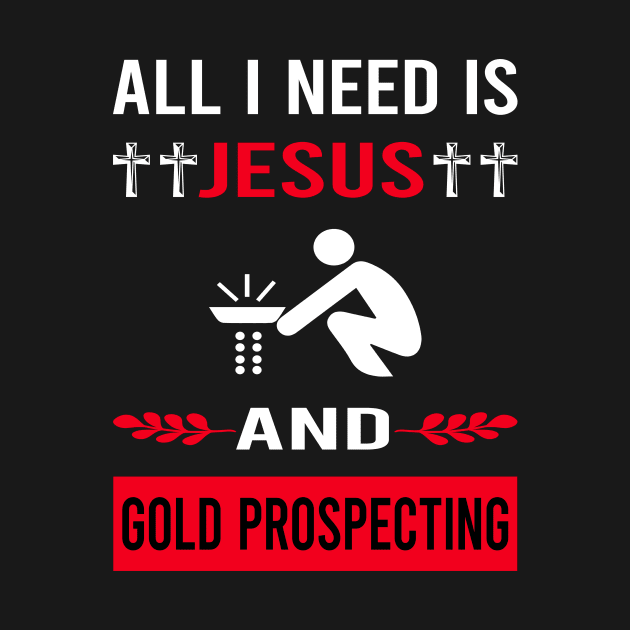 I Need Jesus And Gold Prospecting by Bourguignon Aror