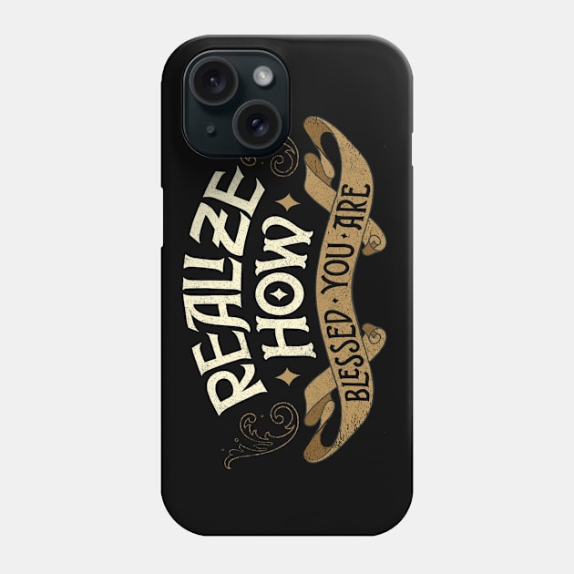 Realize How Blessed You are Phone Case by Felippe Cavalcanti