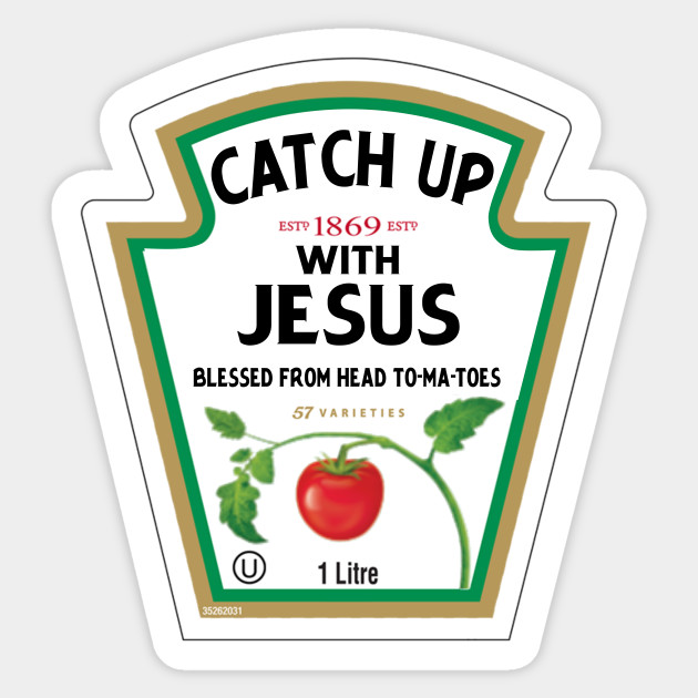 Catch Up With Jesus Ketchup Logo Funny Christian Pun Gift Shirt Catch Up With Jesus Sticker Teepublic