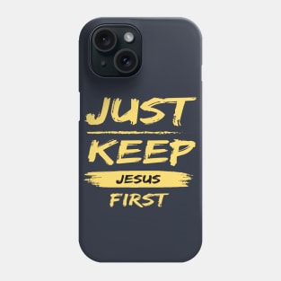 Just Keep Jesus First Phone Case