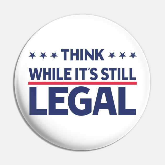 Think While It's Still Legal Pin by Souben