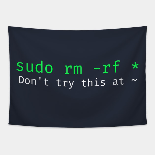 Don't try this at home Linux super user command sudo rm -rf * Tapestry by Science_is_Fun