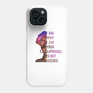 I am who I am your approval is not needed, black woman Phone Case