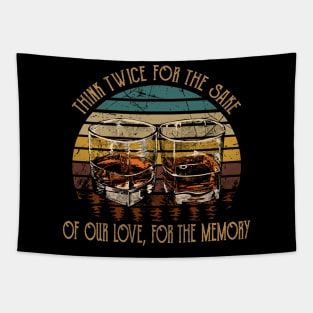 Think twice for the sake of our love, for the memory Glasses Wine Tapestry