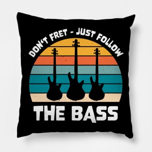 Funny DON'T FRET JUST FOLLOW THE BASS PLAYER Pillow