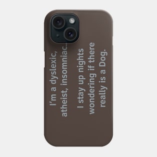 I'm A Dyslexic, Atheist, Insomniac... Phone Case