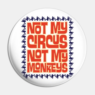 Not My Circus, Not My Monkeys Pin