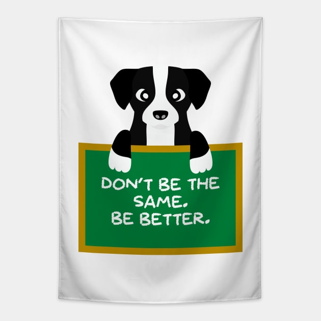 Advice Dog - Don't Be The Same. Be Better. Tapestry by inotyler