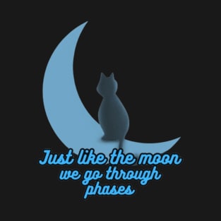 Just Like The Moon We Go Through Phases - Cat Half Moon Design T-Shirt