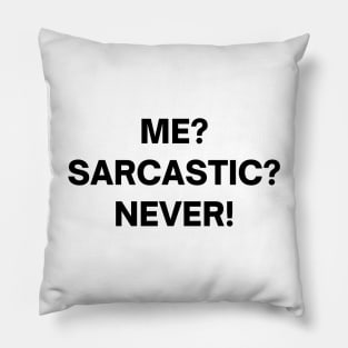 Me? sarcastic? NEVER! Pillow