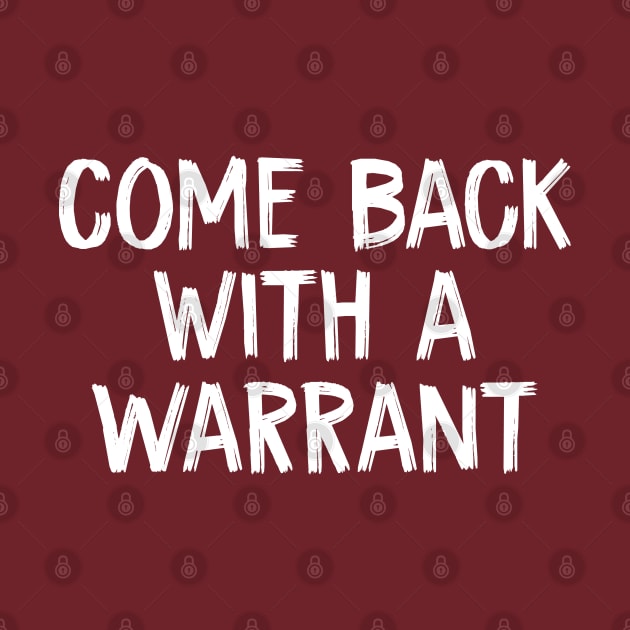 Come Back with a Warrant by TIHONA