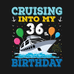 Cruising Into My 36th Birthday Party Shirt Cruise Squad 36 Birthd T-Shirt