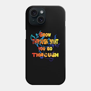 Grow through what you go through Flower Lovers Gift For men womens and kids Phone Case