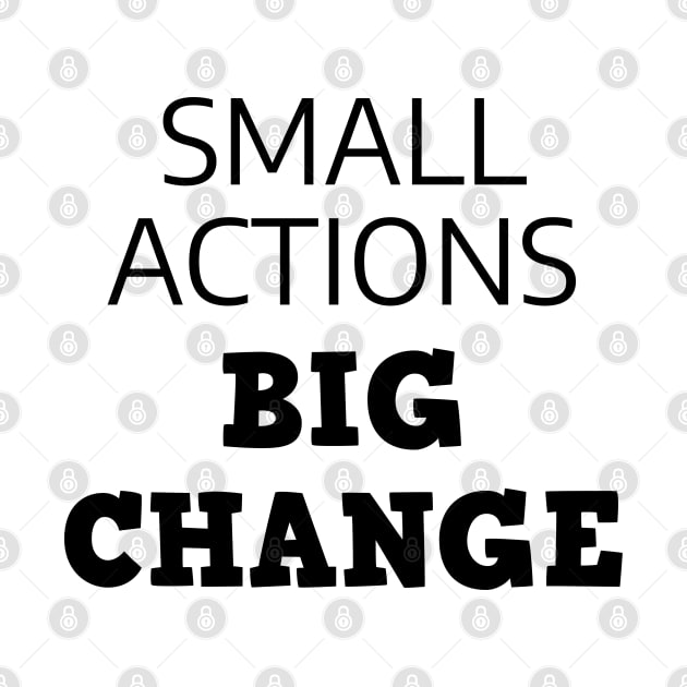 Small Actions Big Change by Texevod