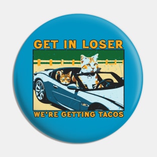 Get In loser we're getting tacos // Funny Taco Cats Pin