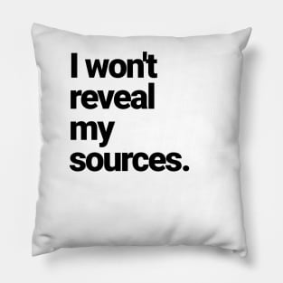 I will NOT reveal my sources! Pillow