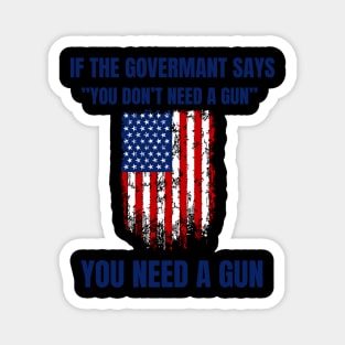 If The Government Says " You Don't Need A Gun", Funny Quotes Magnet