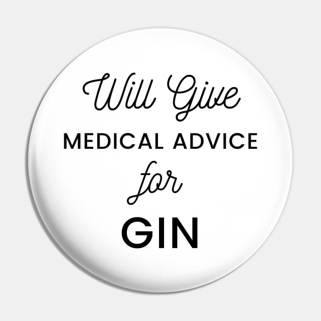 Will Give Medical Advice For Gin black text Design Pin by BlueLightDesign