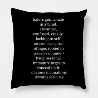 Haters Gonna Hate - Funny Quote - White Lettering Version Pillow