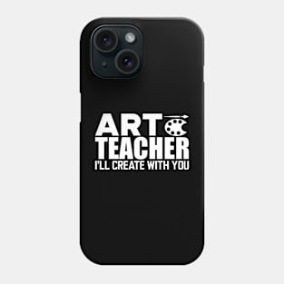 Art Teacher I'll create with you w Phone Case