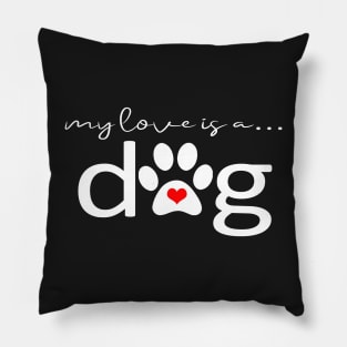 My Love is a Dog - Paw Print Design and Gifts Pillow