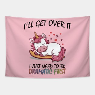 I'll Get Over It I Just Need To Be Dramatic First Tapestry