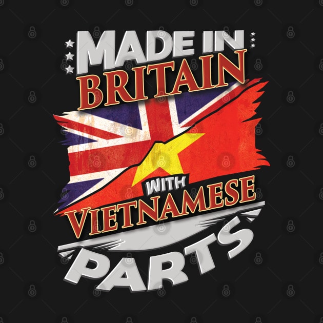 Made In Britain With Vietnamese Parts - Gift for Vietnamese From Vietnam by Country Flags