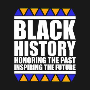 Black History, Honouring The Past, Inspiring The Future. T-Shirt