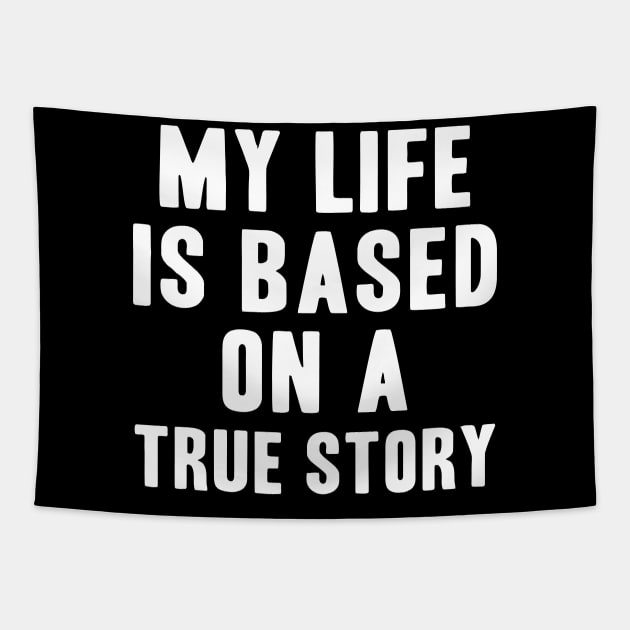 My Life Is Based on a True Story Tapestry by CuteSyifas93