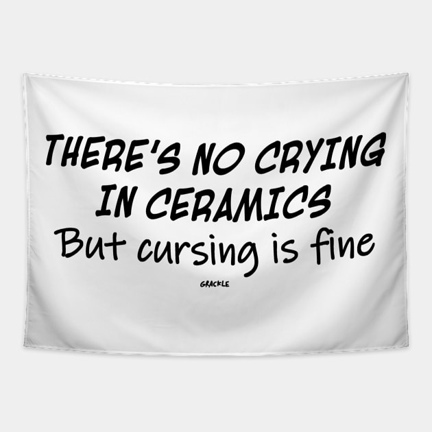 No Crying In Ceramics Tapestry by Jan Grackle